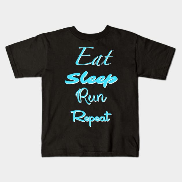 Eat, Sleep, Run, Repeat Kids T-Shirt by Theartiologist